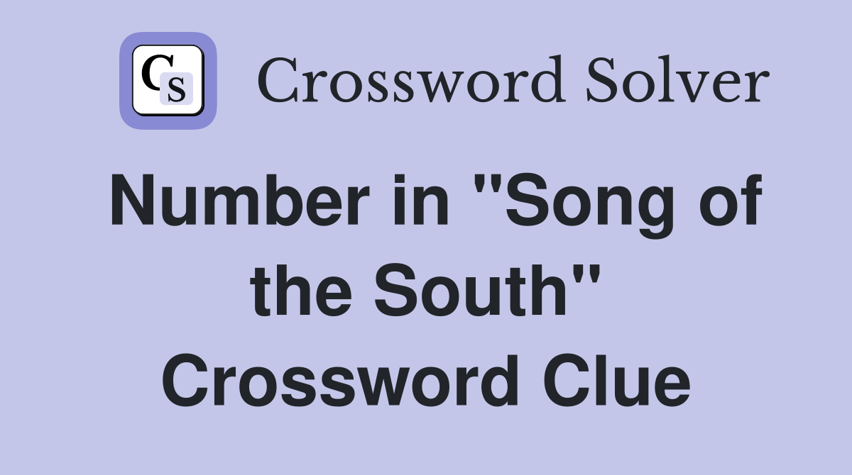 Number in "Song of the South" Crossword Clue