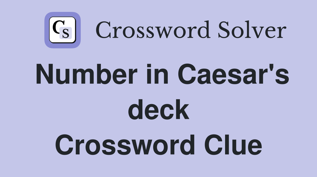 Number in Caesar's deck Crossword Clue