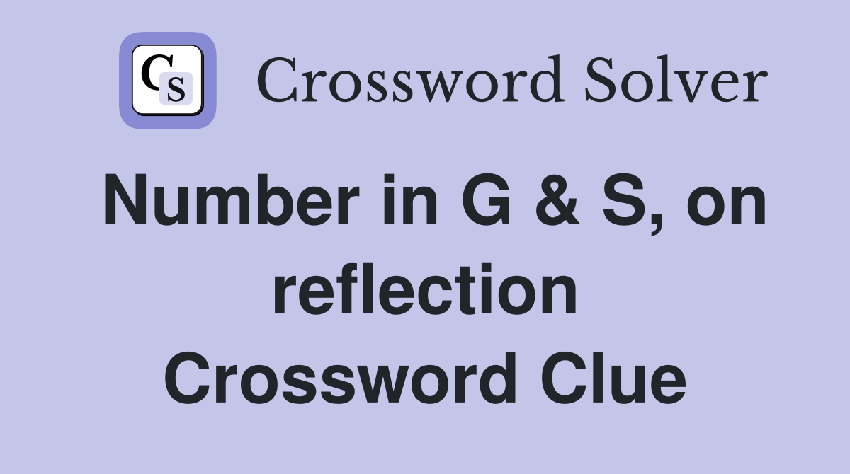 Number in G & S, on reflection Crossword Clue