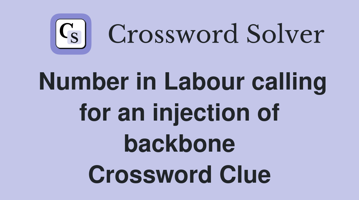 Number in Labour calling for an injection of backbone Crossword Clue