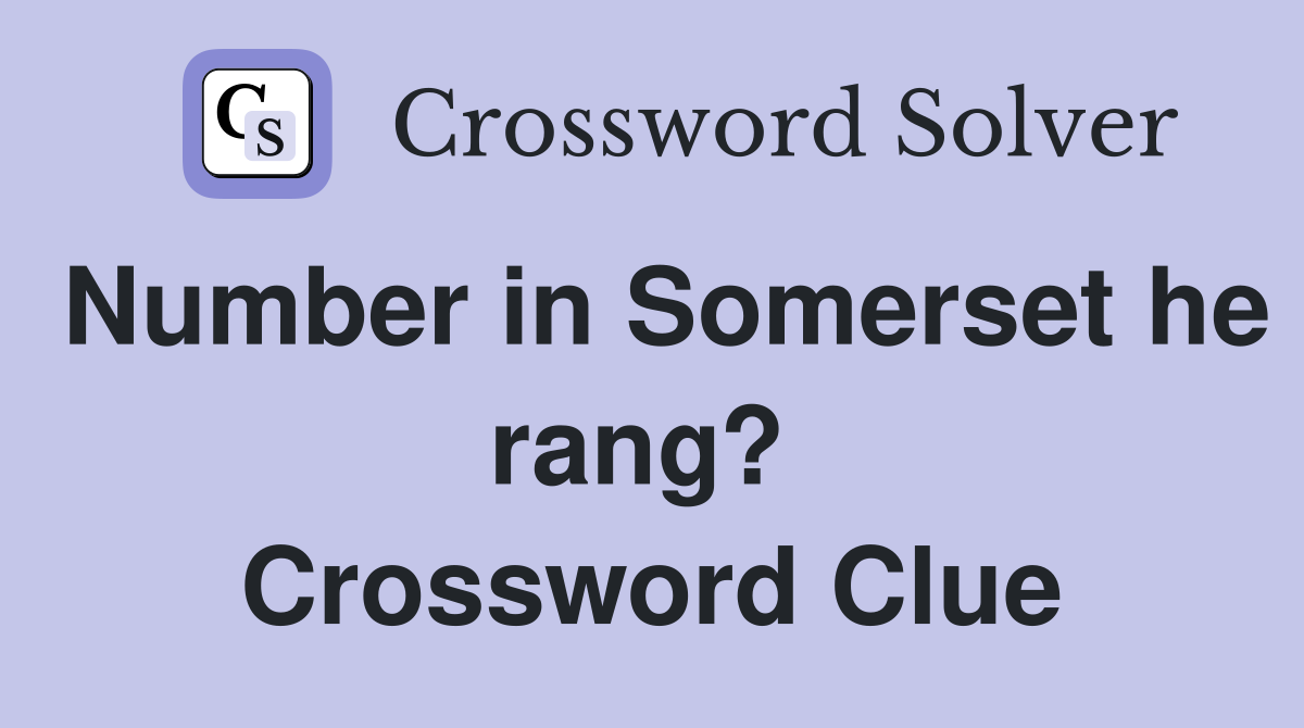 Number in Somerset he rang?  Crossword Clue