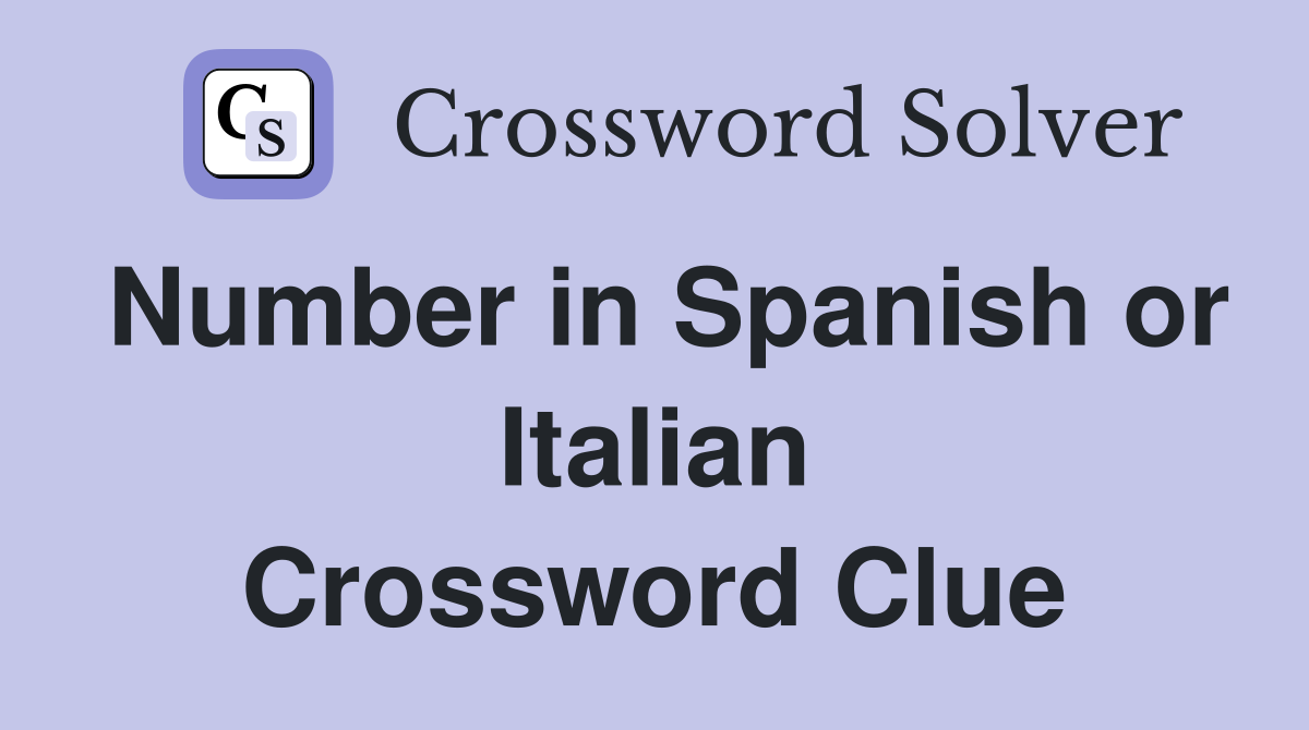 Number in Spanish or Italian Crossword Clue