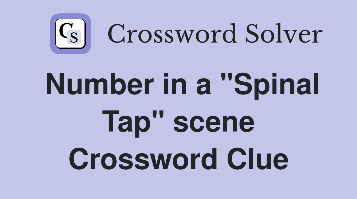 Number in a "Spinal Tap" scene Crossword Clue