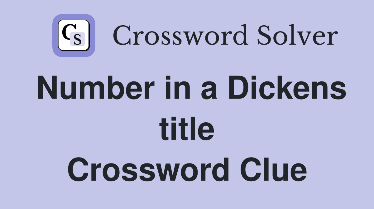 Number in a Dickens title Crossword Clue