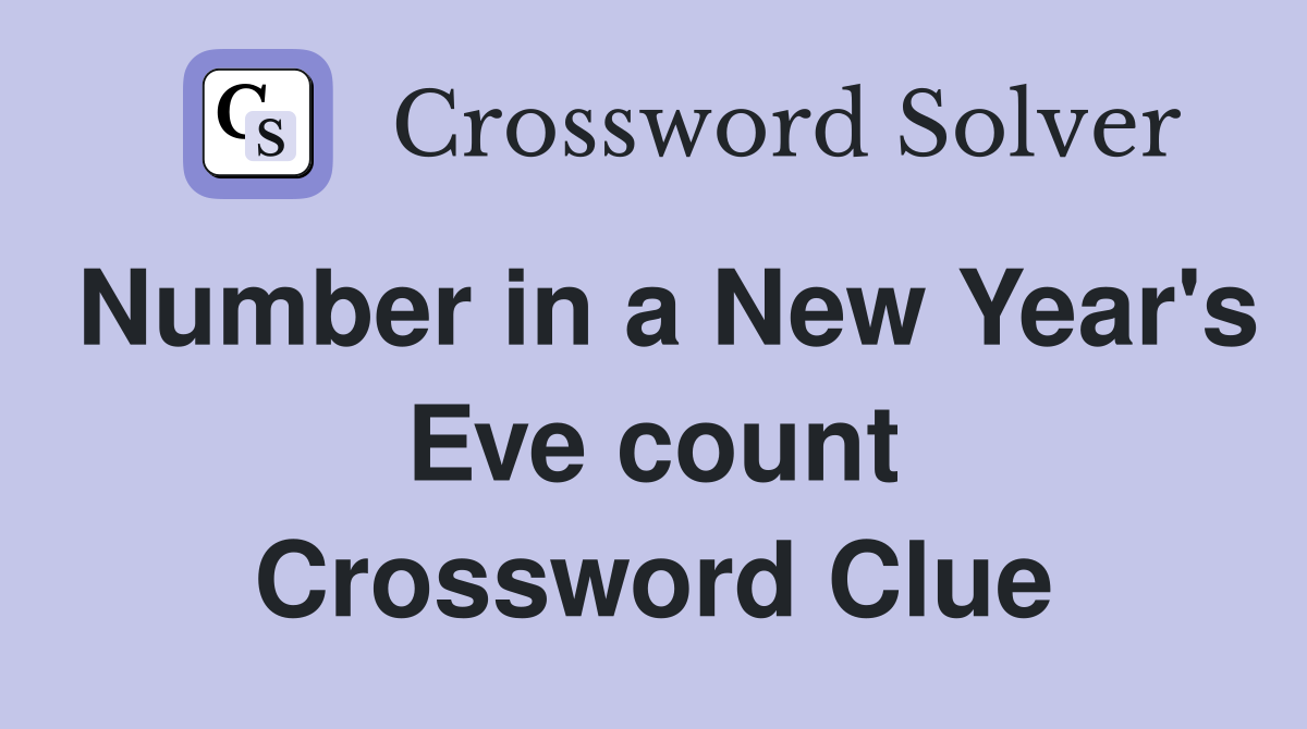 Number in a New Year's Eve count Crossword Clue