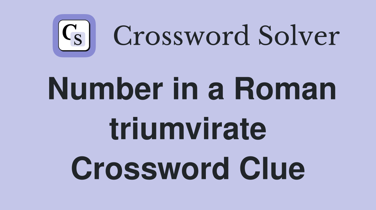 Number in a Roman triumvirate Crossword Clue