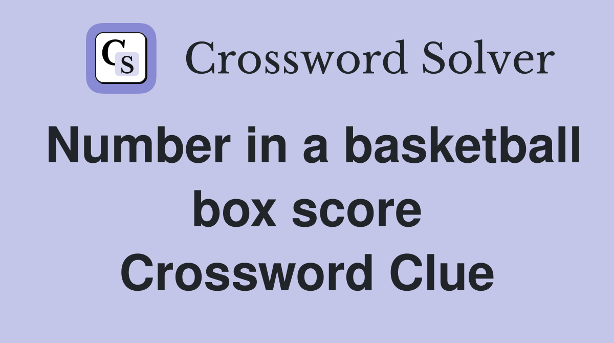 Number in a basketball box score Crossword Clue