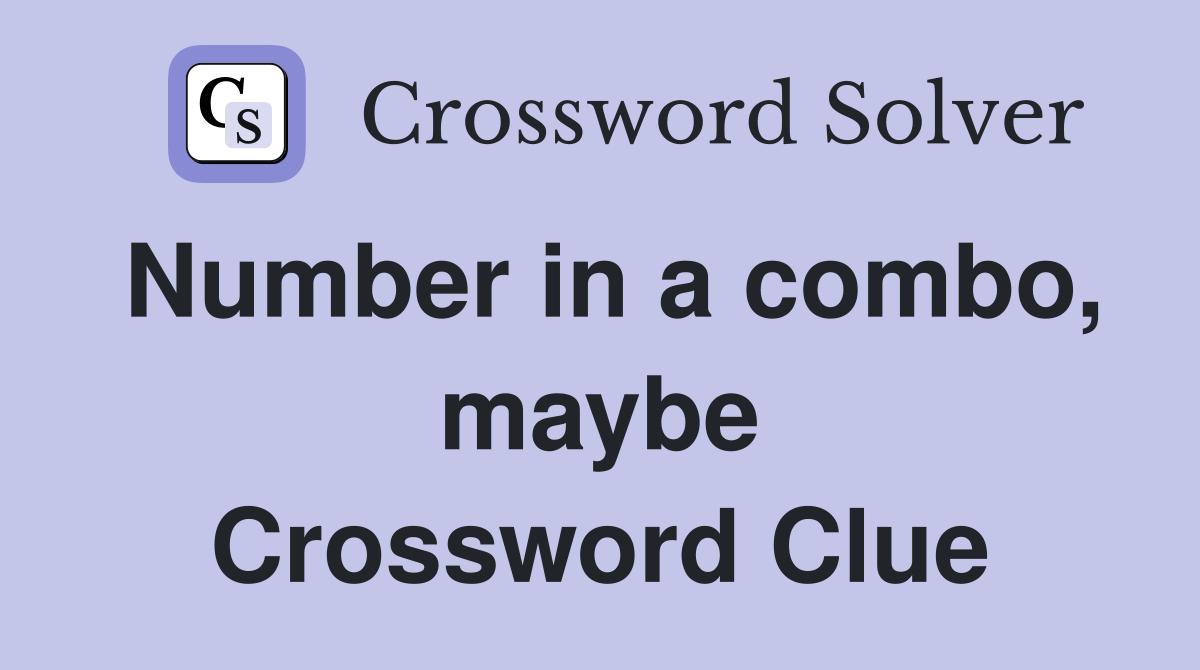 Number in a combo, maybe Crossword Clue