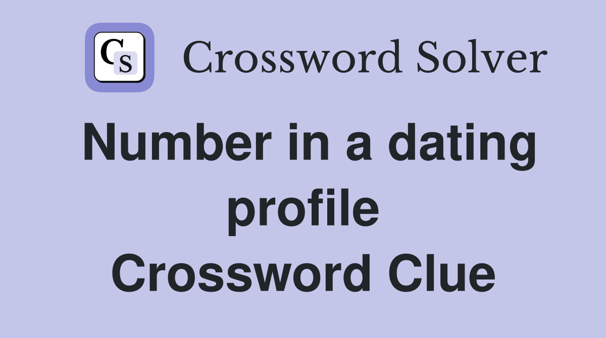 Number in a dating profile Crossword Clue