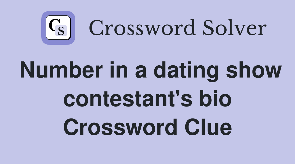 Number in a dating show contestant's bio Crossword Clue