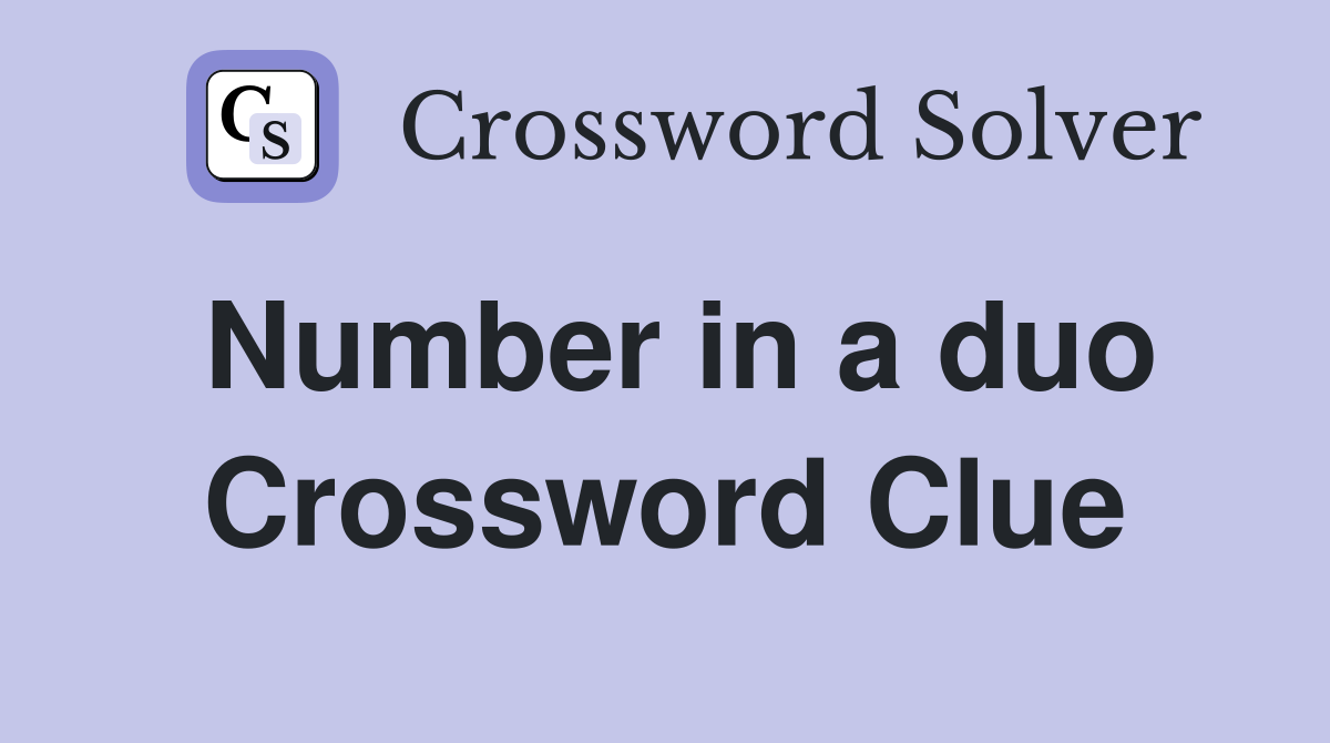 Number in a duo Crossword Clue