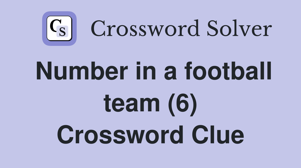 Number in a football team (6) Crossword Clue