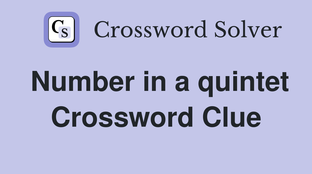 Number in a quintet Crossword Clue