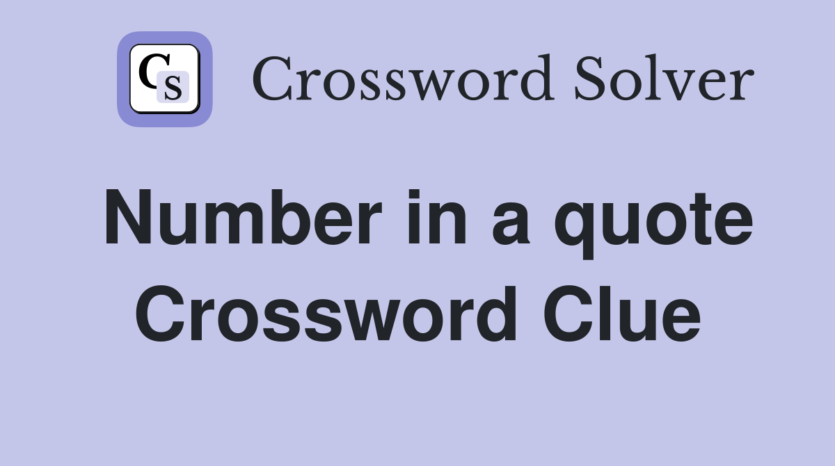 Number in a quote Crossword Clue