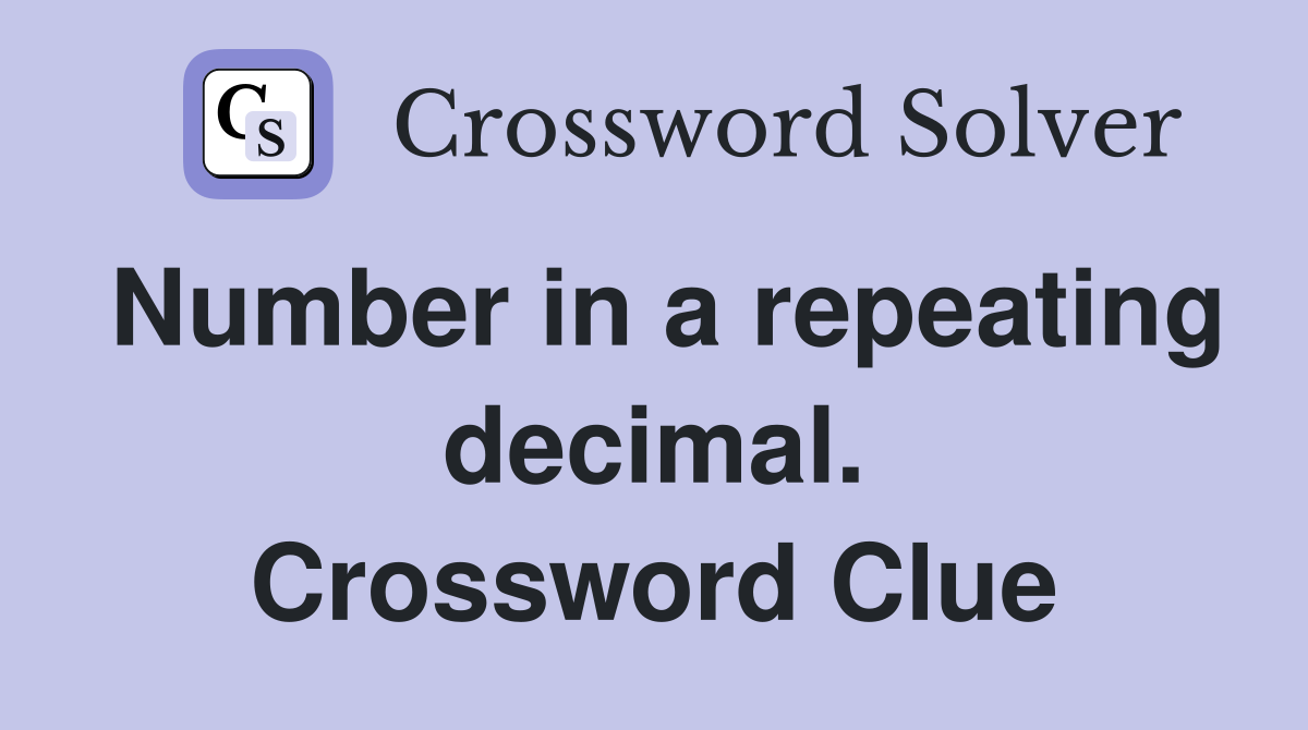Number in a repeating decimal. Crossword Clue
