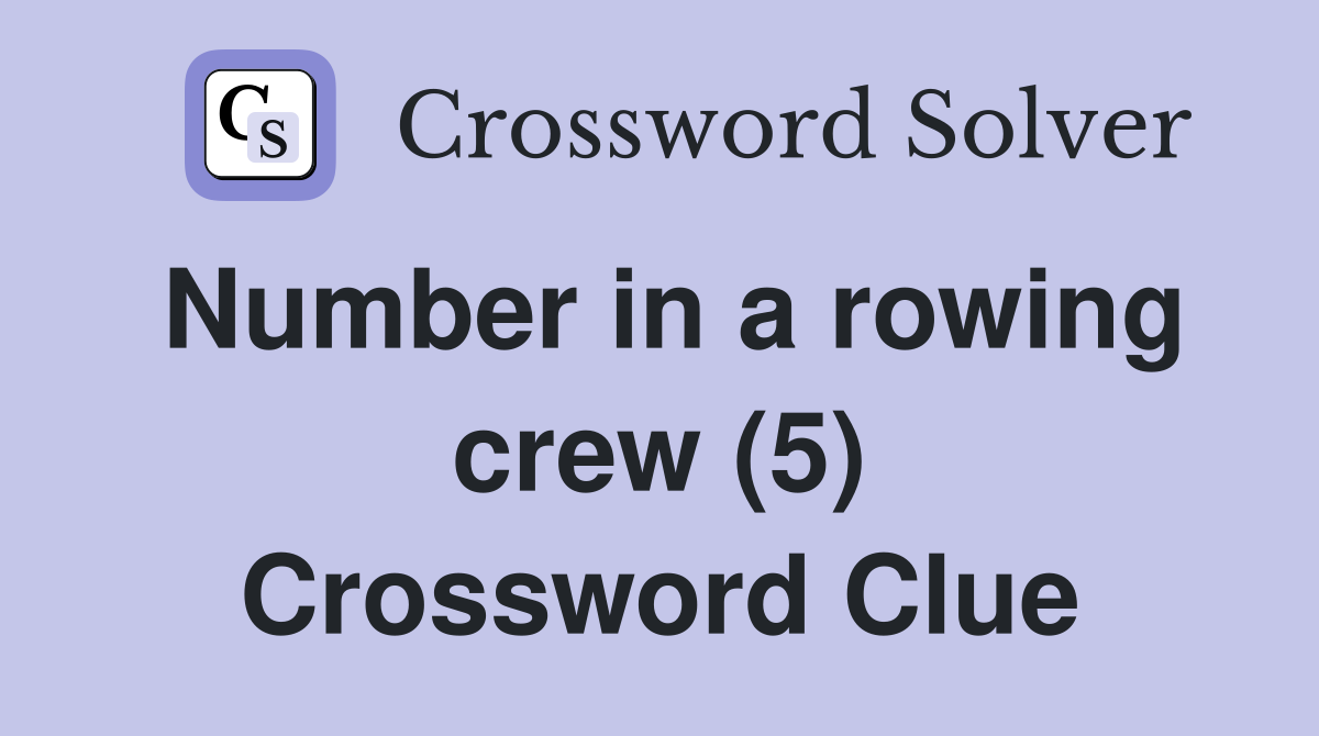 Number in a rowing crew (5) Crossword Clue