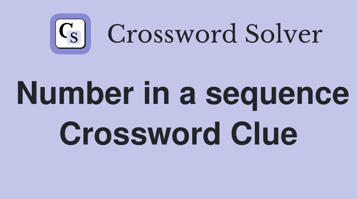 Number in a sequence Crossword Clue