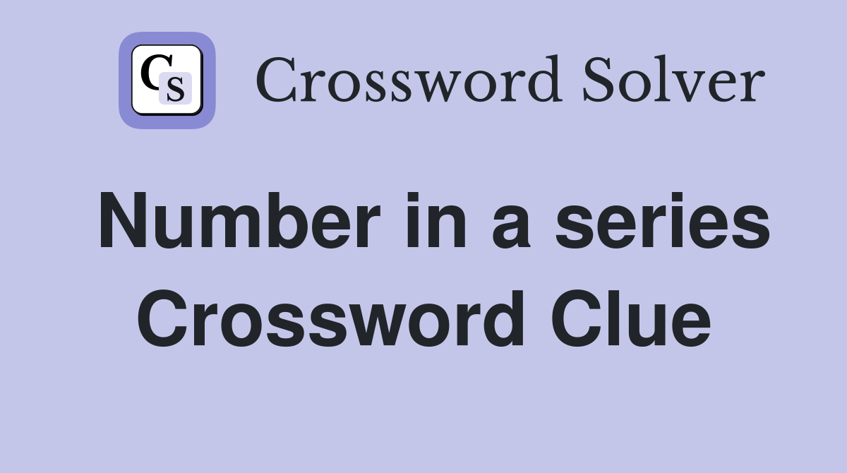 Number in a series Crossword Clue