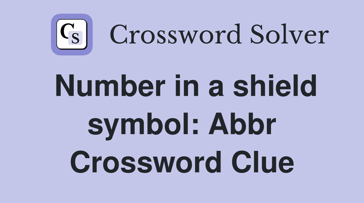 Number in a shield symbol: Abbr Crossword Clue