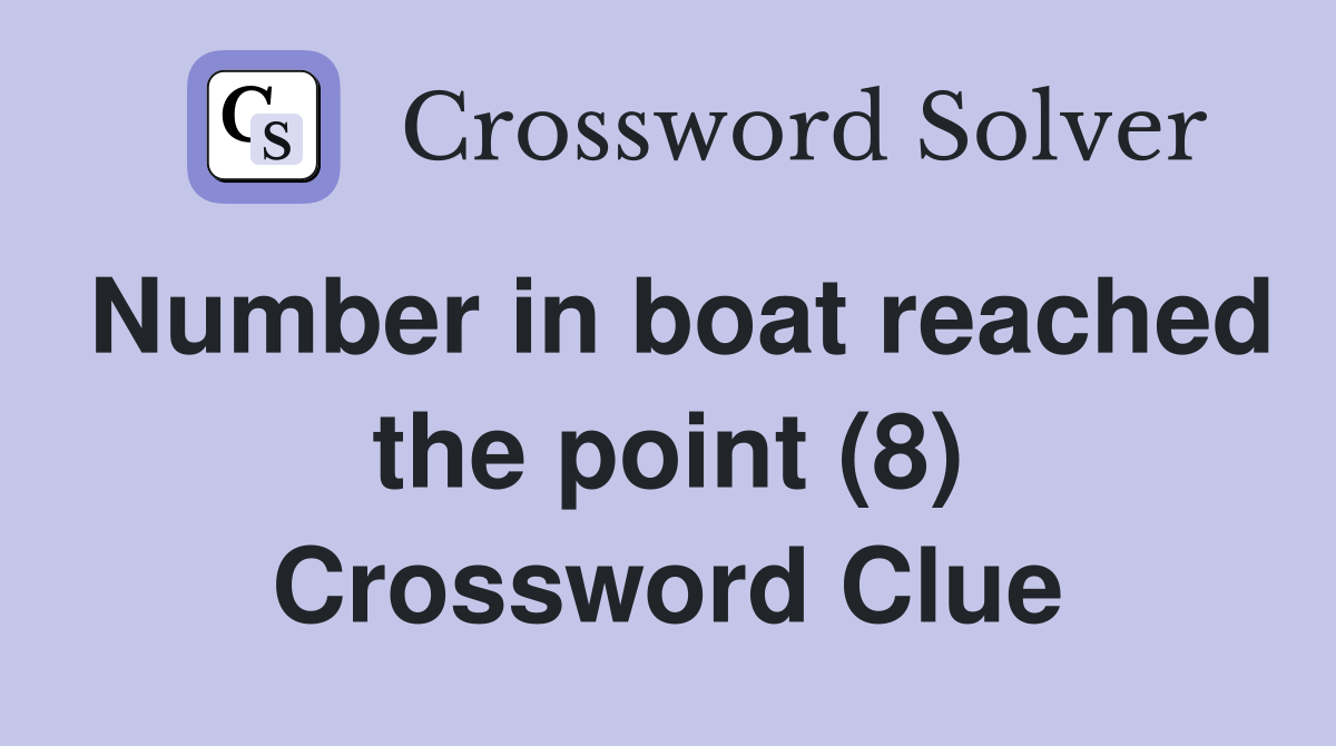 Number in boat reached the point (8) Crossword Clue
