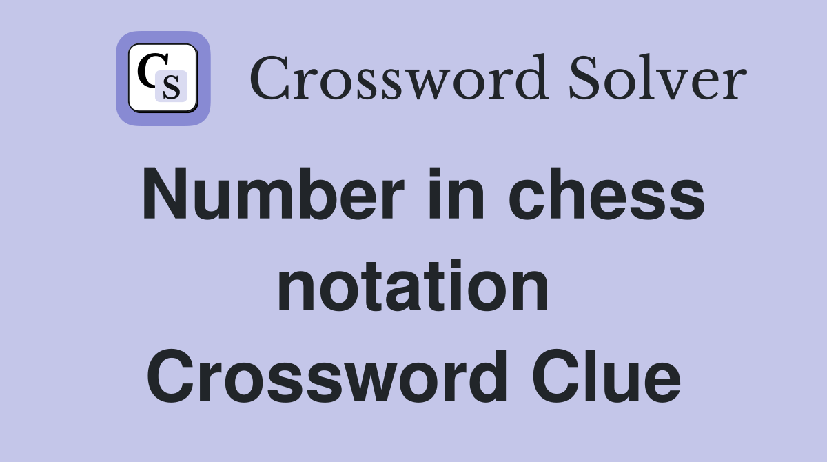 Number in chess notation Crossword Clue