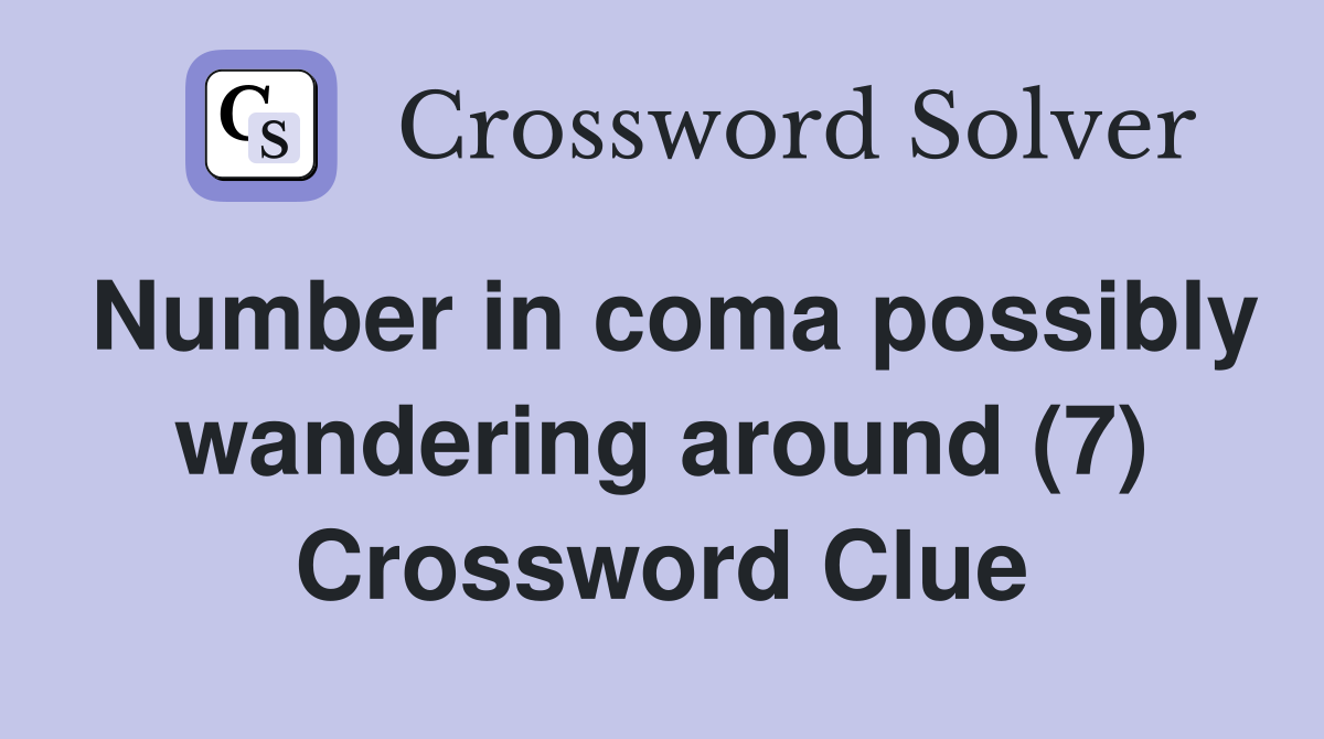 Number in coma possibly wandering around (7) Crossword Clue
