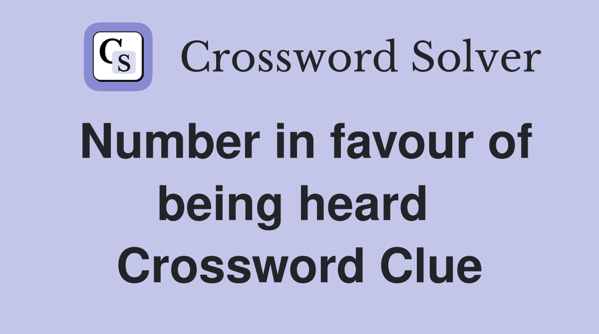Number in favour of being heard  Crossword Clue