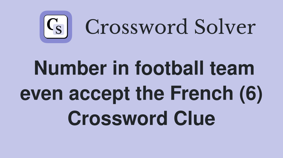 Number in football team even accept the French (6) Crossword Clue