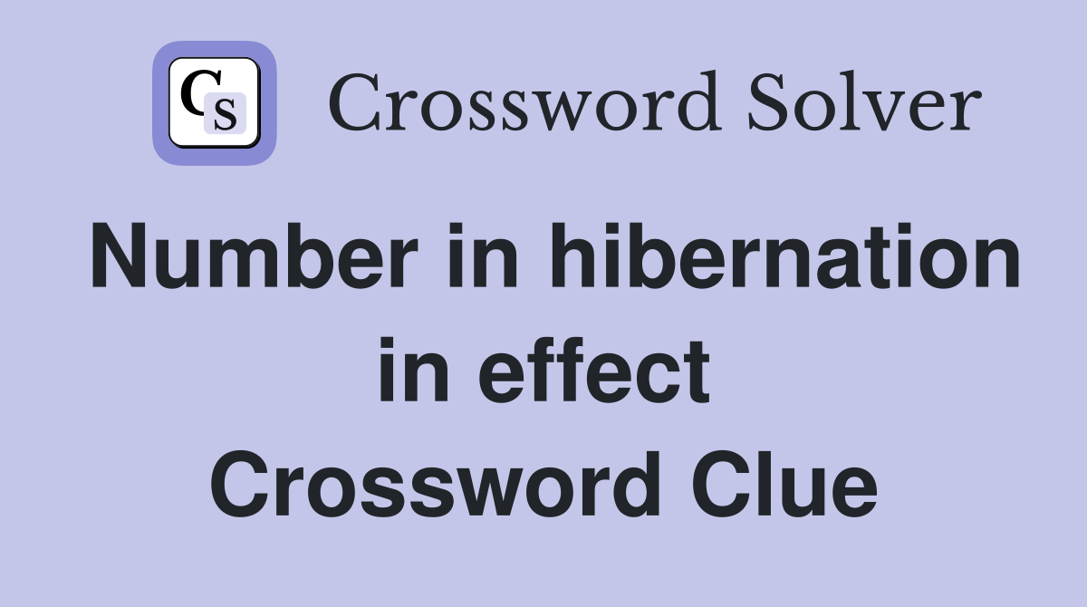 Number in hibernation in effect Crossword Clue