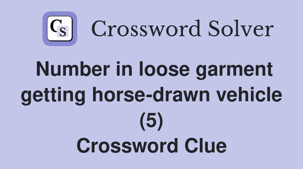 Number in loose garment getting horse-drawn vehicle (5) Crossword Clue
