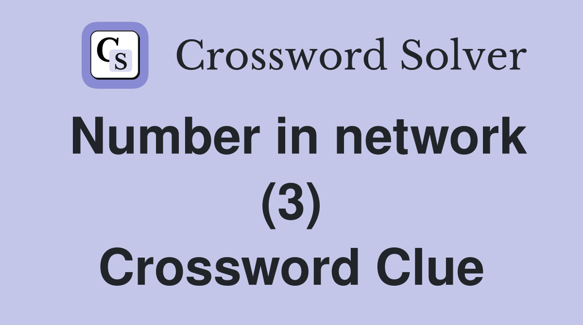 Number in network (3) Crossword Clue