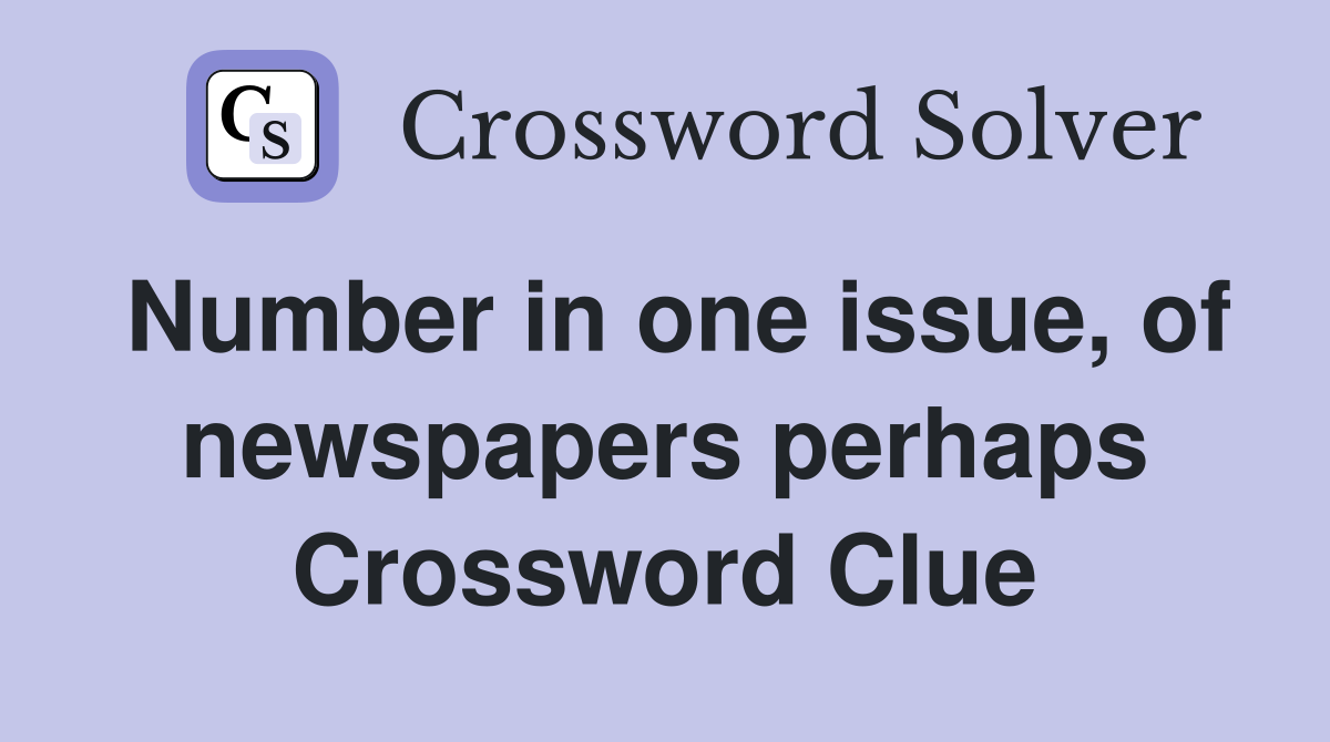 Number in one issue, of newspapers perhaps Crossword Clue