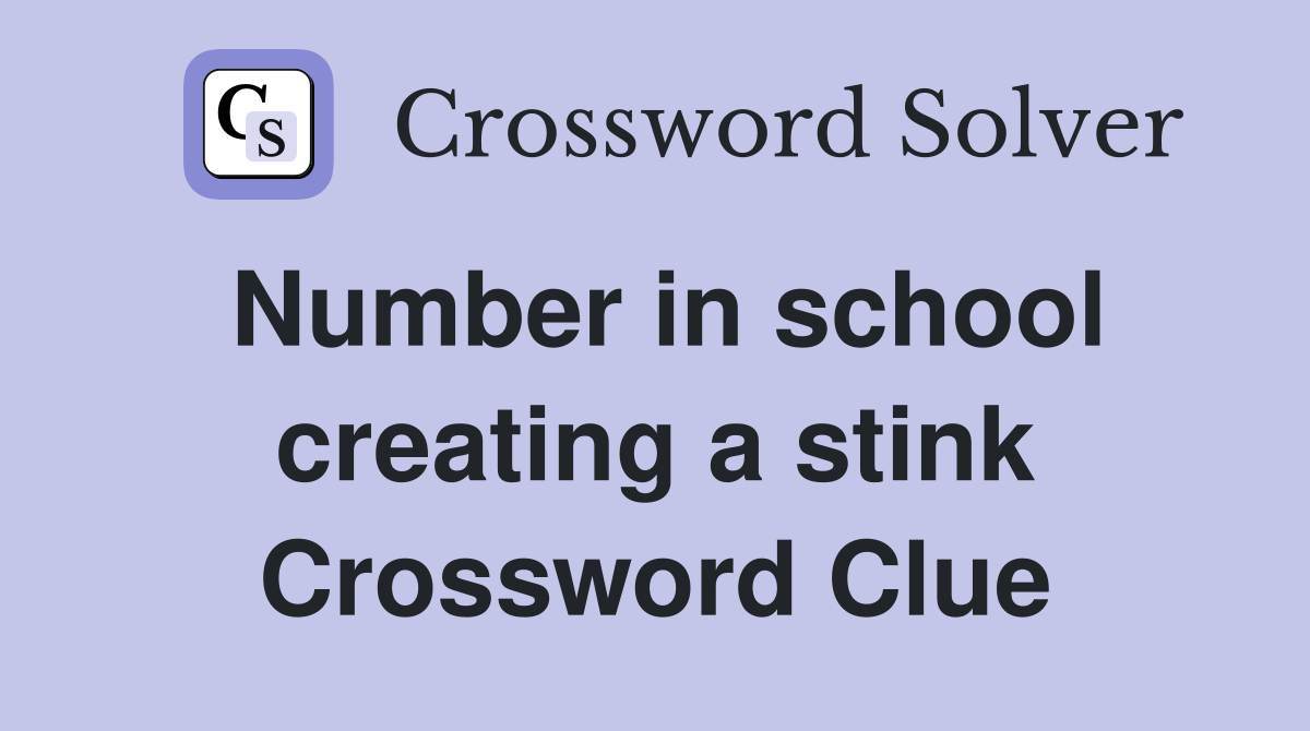 Number in school creating a stink Crossword Clue