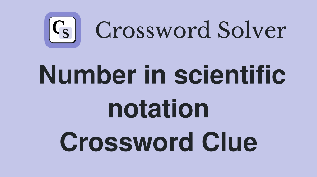 Number in scientific notation Crossword Clue