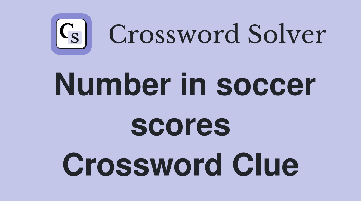 Number in soccer scores Crossword Clue