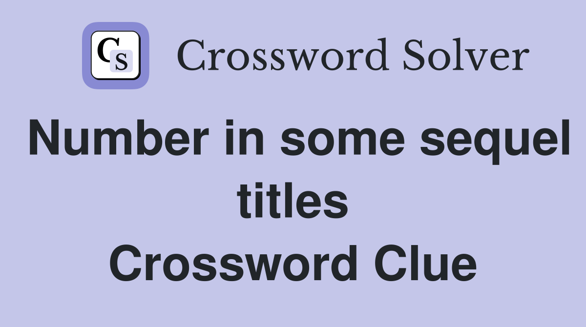 Number in some sequel titles Crossword Clue
