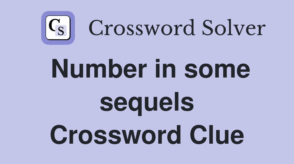 Number in some sequels Crossword Clue