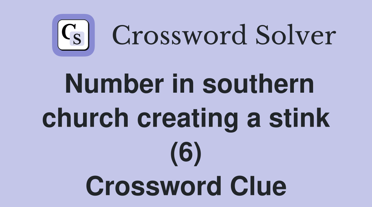 Number in southern church creating a stink (6) Crossword Clue