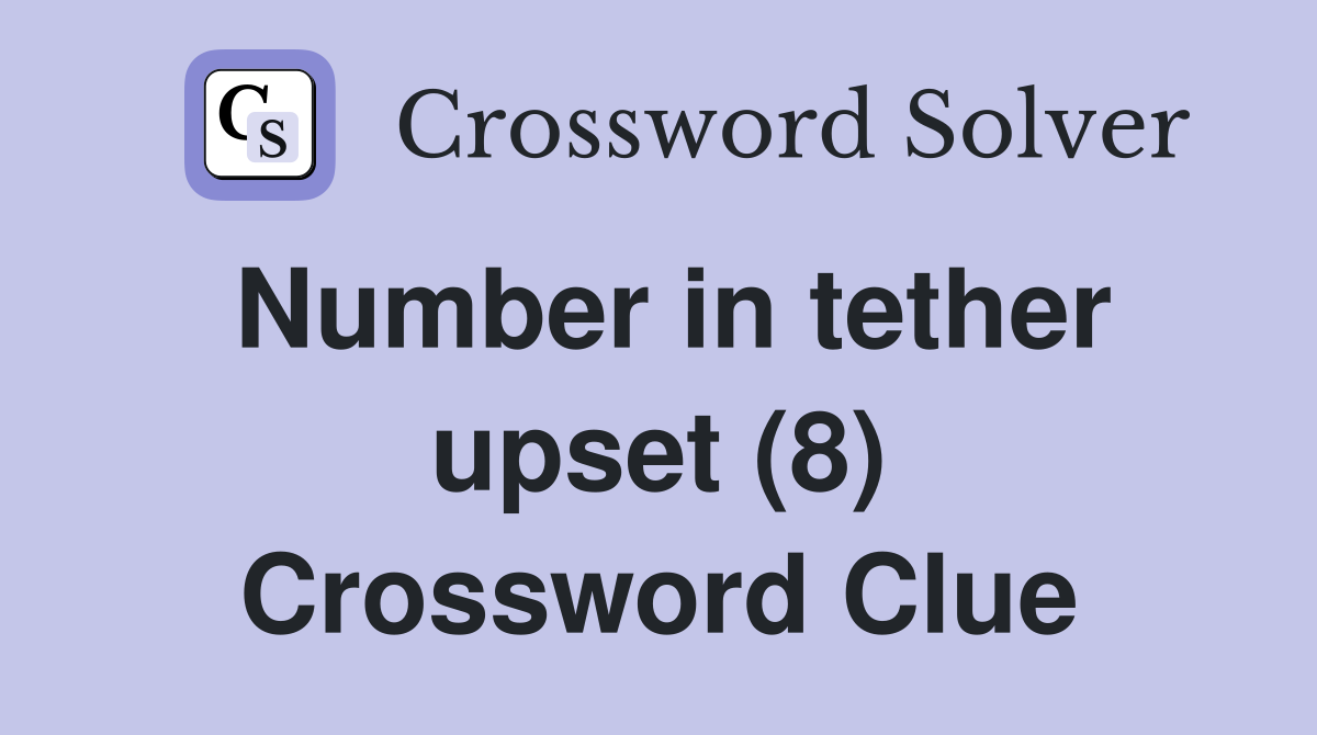 Number in tether upset (8) Crossword Clue