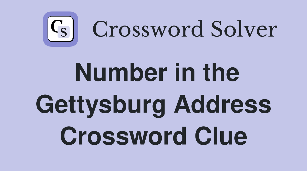 Number in the Gettysburg Address Crossword Clue