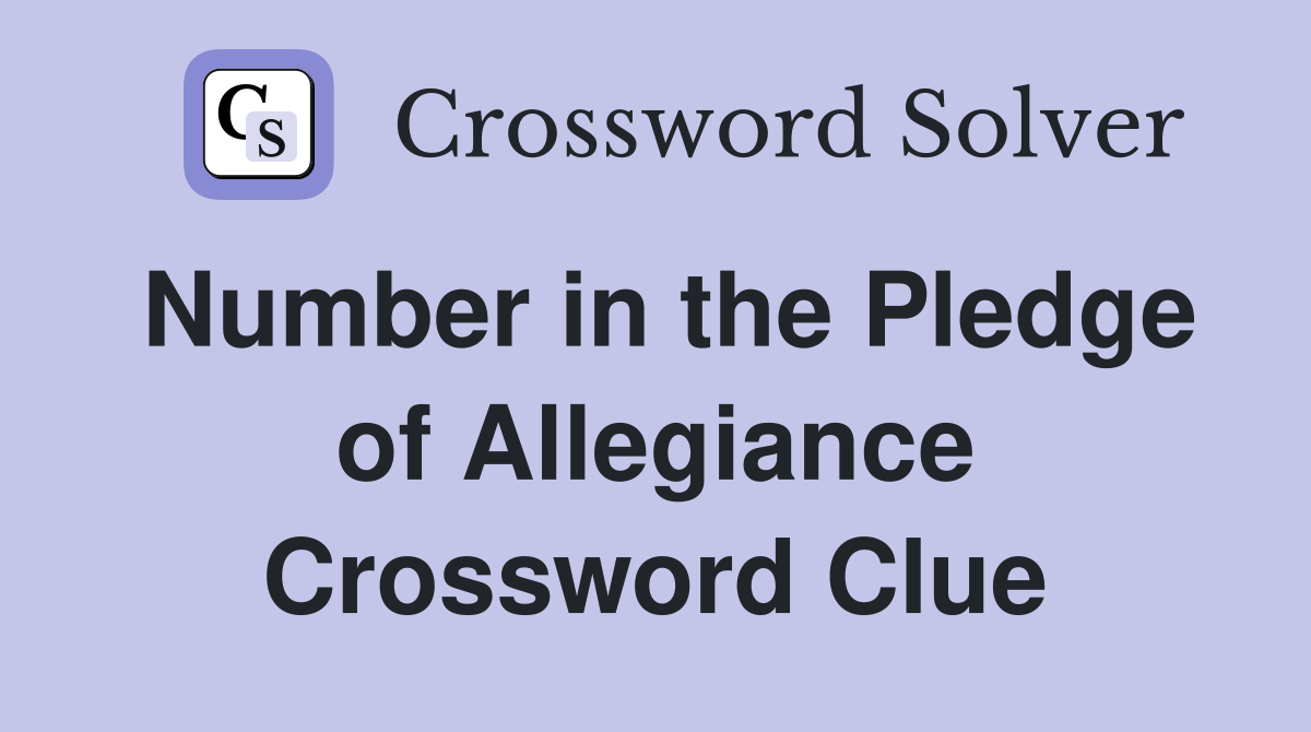 Number in the Pledge of Allegiance Crossword Clue