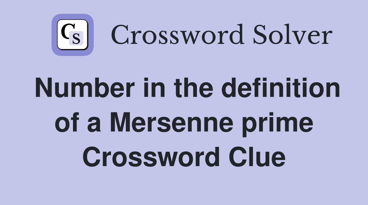Number in the definition of a Mersenne prime Crossword Clue