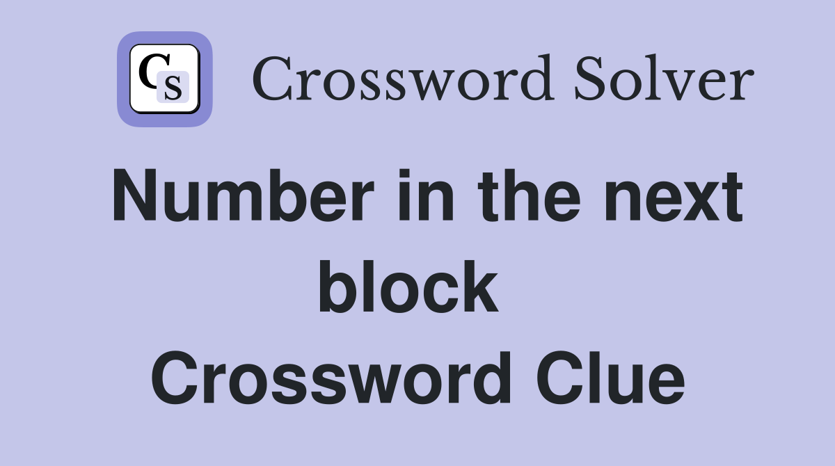 Number in the next block  Crossword Clue