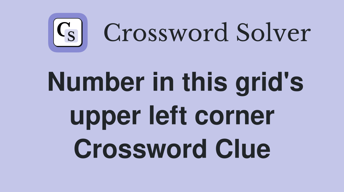Number in this grid's upper left corner Crossword Clue