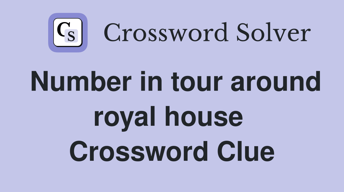 Number in tour around royal house  Crossword Clue
