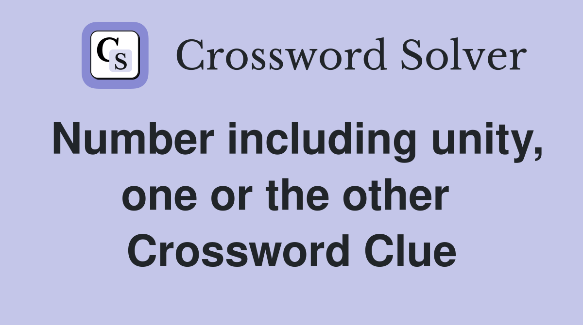 Number including unity, one or the other  Crossword Clue