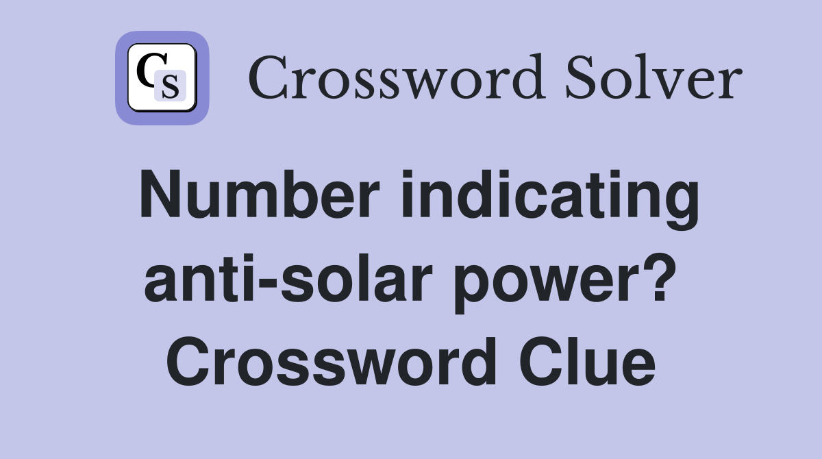 Number indicating anti-solar power? Crossword Clue