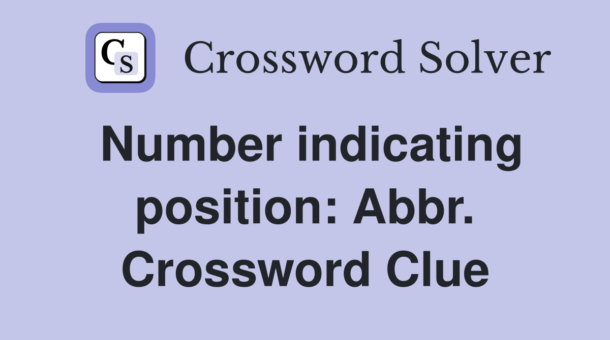 Number indicating position: Abbr. Crossword Clue