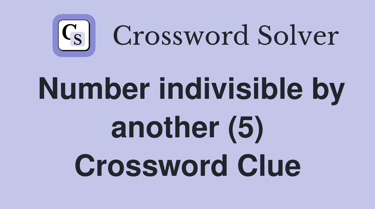 Number indivisible by another (5) Crossword Clue