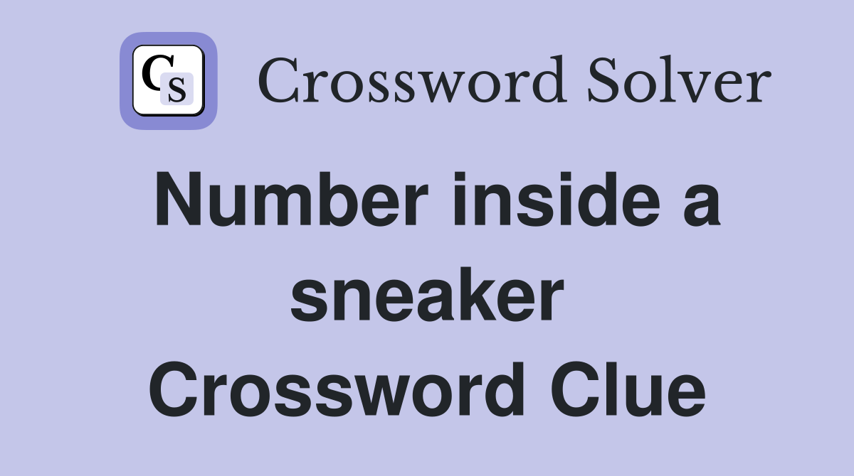 Number inside a sneaker Crossword Clue